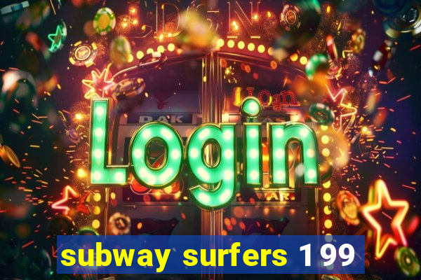 subway surfers 1 99